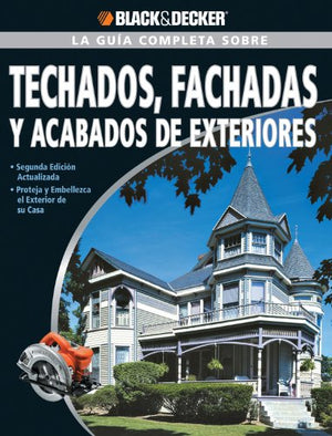 La Guia Completa sobre Techados, Fachadas Y Acabados De Exteriores / The Complete Guide to Roofing, Siding & Trim: Proteja Y Emb,Used