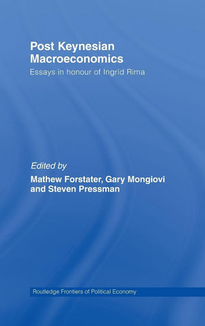 PostKeynesian Macroeconomics: Essays in Honour of Ingrid Rima (Routledge Frontiers of Political Economy),New