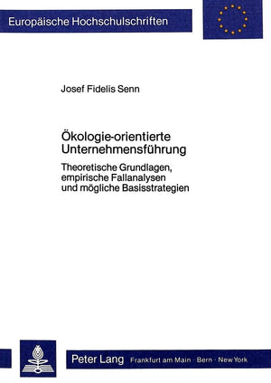 kologieorientierte Unternehmensfhrung: Theoretische Grundlagen, empirische Fallanalysen und mgliche Basisstrategien (Europische,Used
