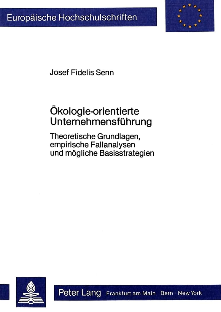 kologieorientierte Unternehmensfhrung: Theoretische Grundlagen, empirische Fallanalysen und mgliche Basisstrategien (Europische,Used