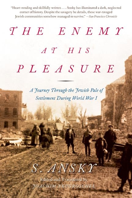 The Enemy At His Pleasure: A Journey Through The Jewish Pale Of Settlement During World War I