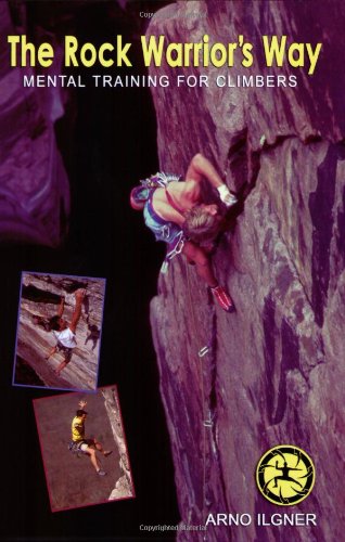 The Rock Warrior'S Way: Mental Training For Climbers,New