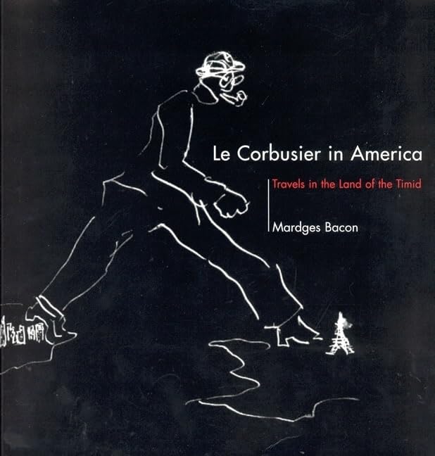 Le Corbusier In America: Travels In The Land Of The Timid (Mit Press),Used