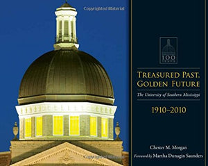 Treasured Past, Golden Future: The Centennial History of the University of Southern Mississippi,Used