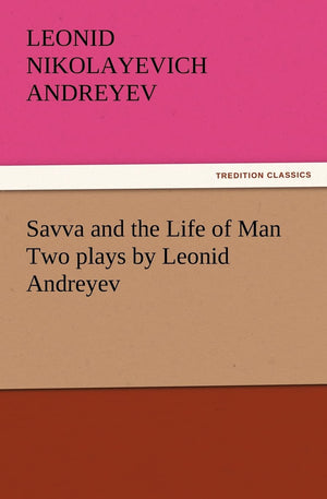 Savva and the Life of Man Two Plays by Leonid Andreyev,Used