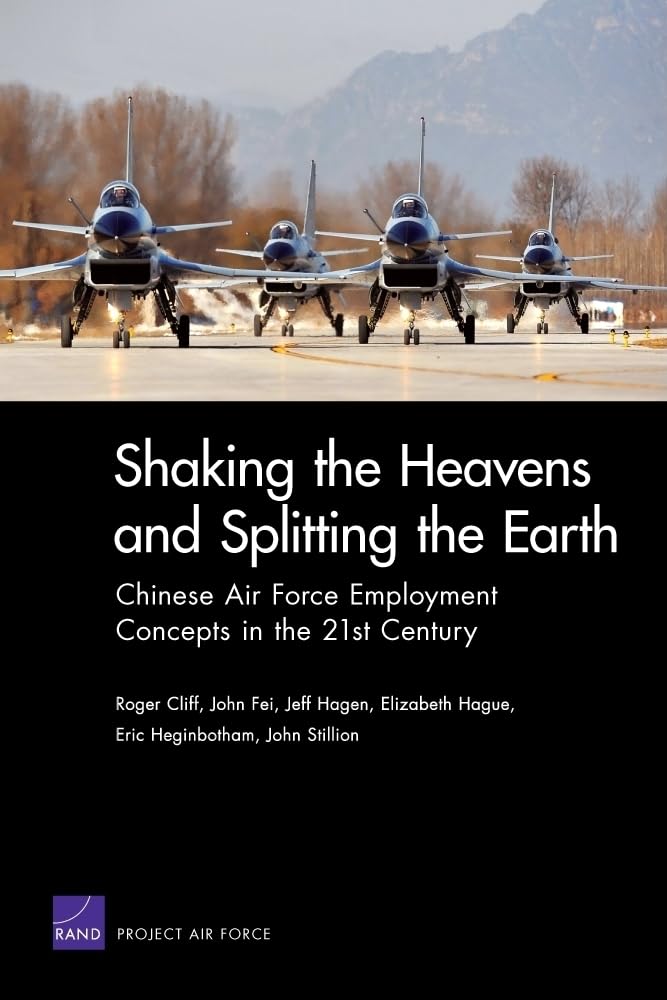 Shaking The Heavens & Splitting The Earth: Chinese Air Force Employment Concepts in the 21st Century,Used