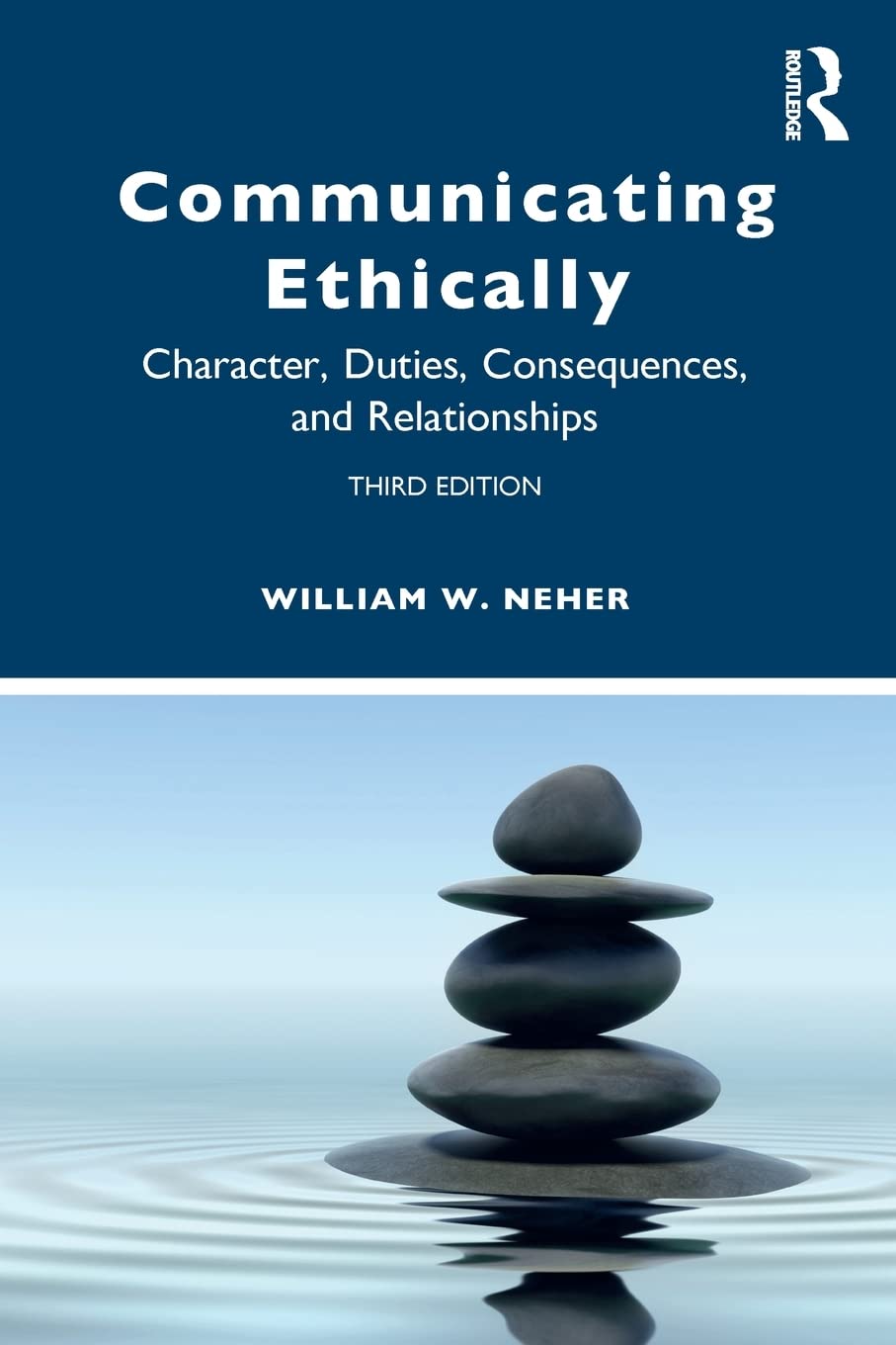 Communicating Ethically: Character, Duties, Consequences, and Relationships,New