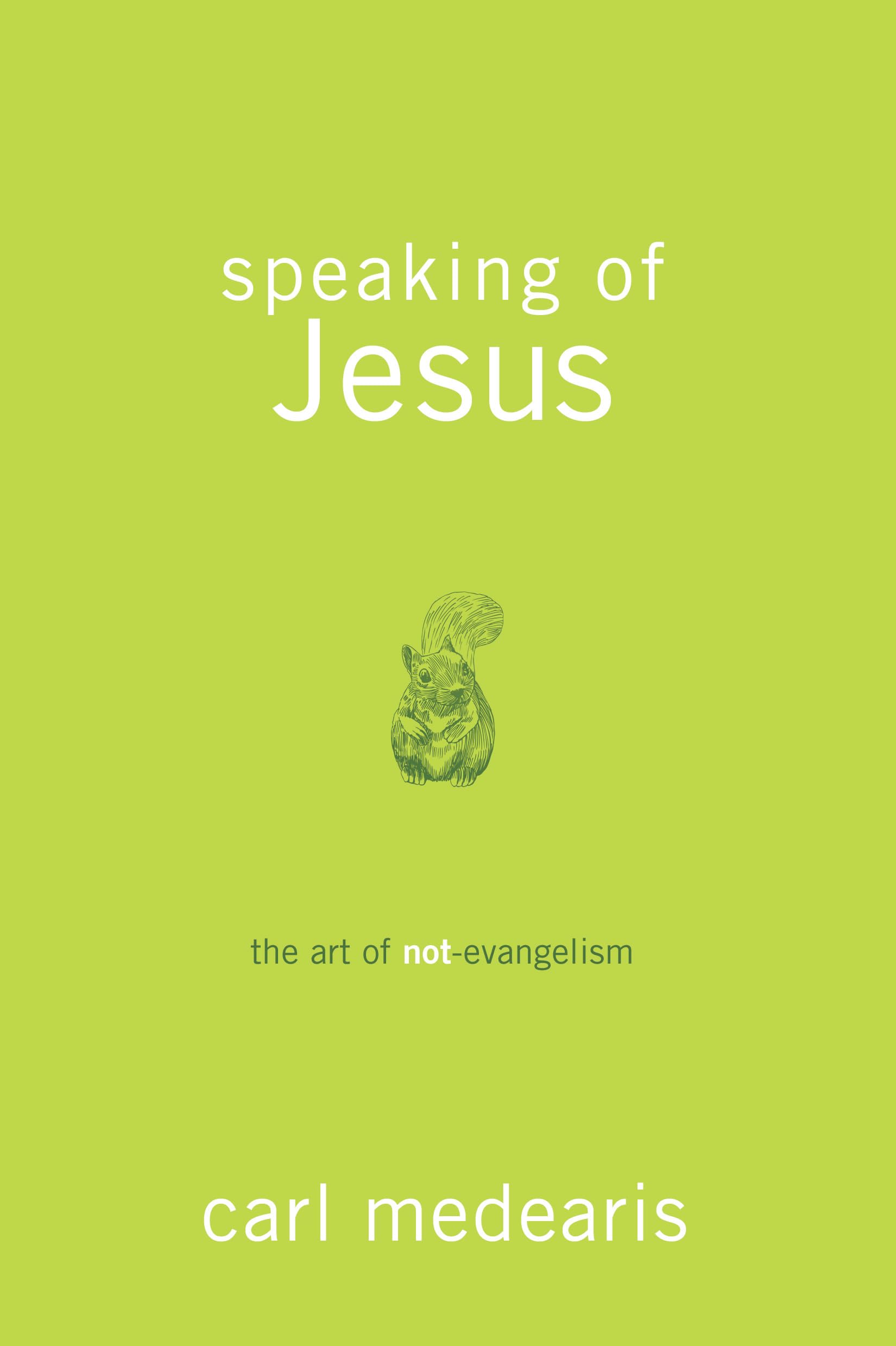 Speaking of Jesus: The Art of NotEvangelism,New