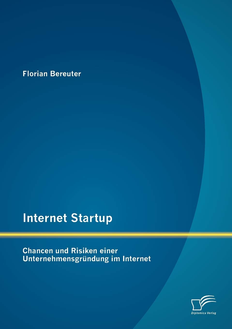 Internet Startup: Chancen und Risiken einer Unternehmensgrndung im Internet (German Edition),Used