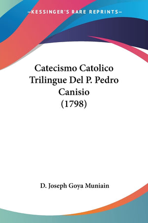 Catecismo Catolico Trilingue Del P. Pedro Canisio (1798) (Spanish Edition),New