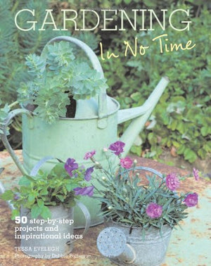 Gardening In No Time: 50 Stepbystep Projects And Inspirational Ideas,Used
