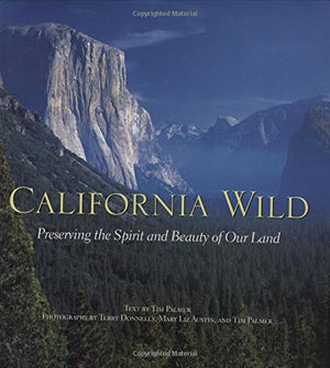 California Wild: Preserving The Spirit And Beauty Of Our Land,New