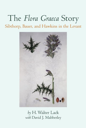 The Flora Graeca Story: Sibthorp, Bauer, and Hawkins in the Levant,Used