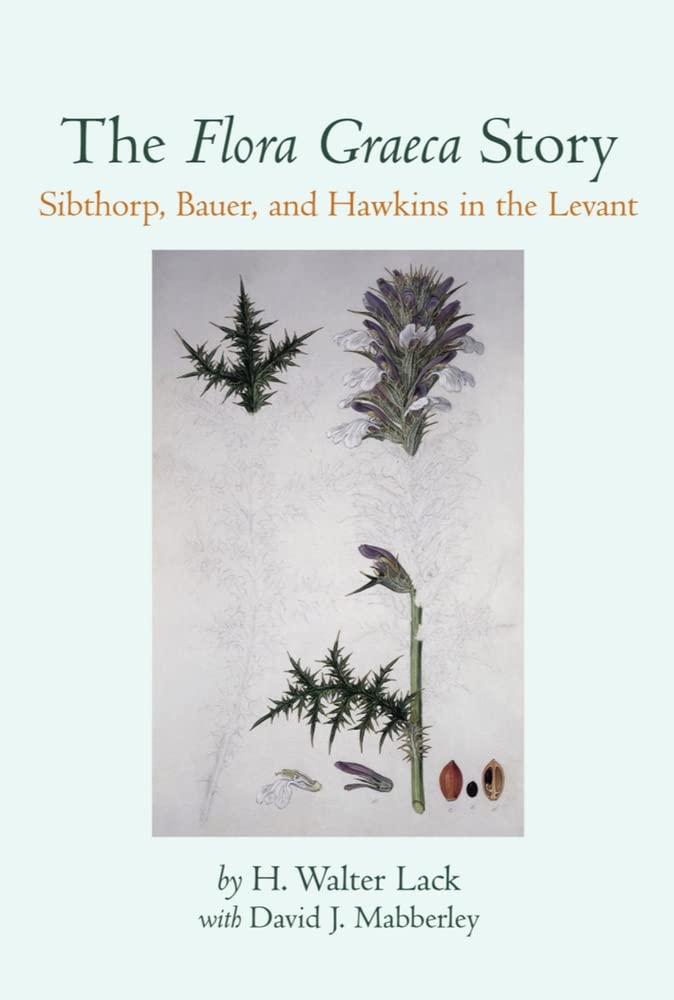 The Flora Graeca Story: Sibthorp, Bauer, and Hawkins in the Levant,Used