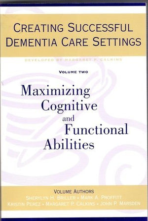 Creating Successful Dementia Care Settings: Maximizing Cognitive and Functional Abilities,Used