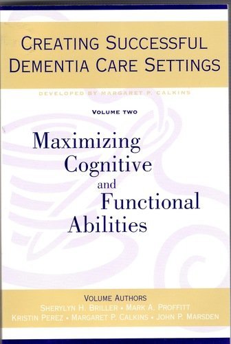 Creating Successful Dementia Care Settings: Maximizing Cognitive and Functional Abilities,Used