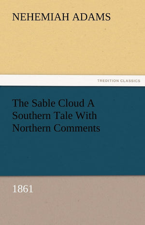 The Sable Cloud a Southern Tale with Northern Comments (1861),Used