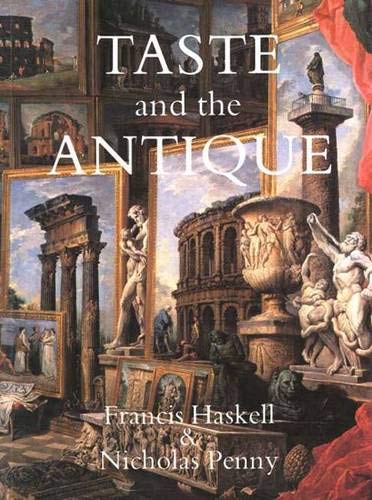 Taste and the Antique: The Lure of Classical Sculpture, 15001900,Used