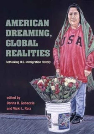 AMERICAN DREAMING GLOBAL REALITIES: Rethinking U.S. Immigration History (Statue of Liberty Ellis Island),Used