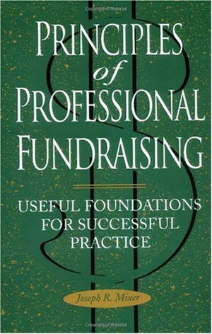 Principles of Professional Fundraising: Useful Foundations for Successful Practice (JOSSEY BASS NONPROFIT & PUBLIC MANAGEMENT SE,Used