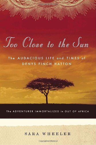 Too Close to the Sun: The Audacious Life and Times of Denys Finch Hatton,Used