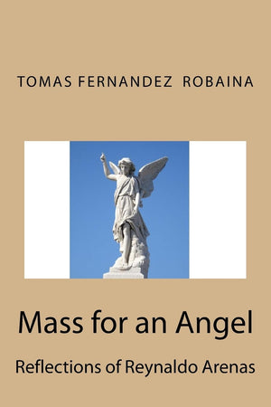 Mass for an Angel.: Reflections of Reynaldo Arenas,Used