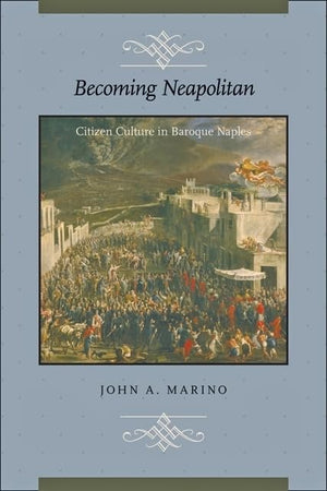 Becoming Neapolitan: Citizen Culture in Baroque Naples,Used