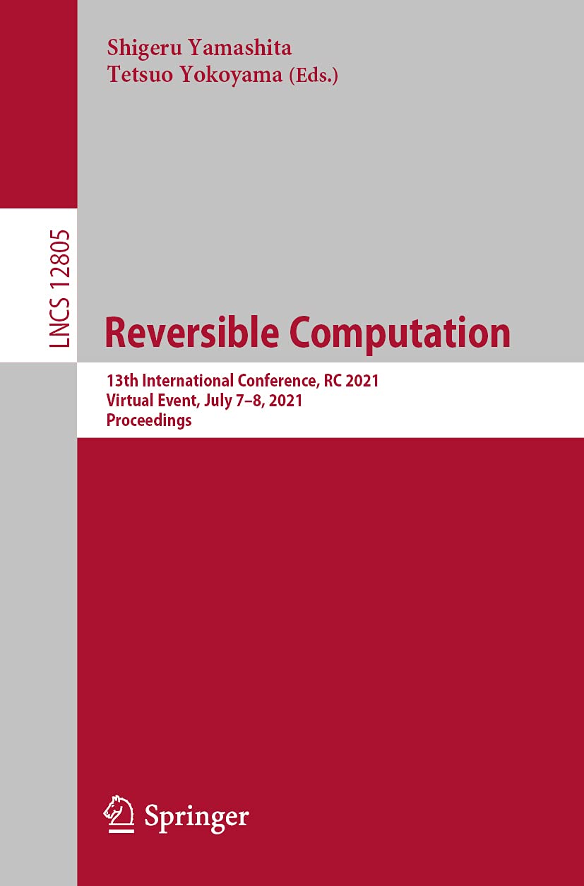 Reversible Computation: 13th International Conference, RC 2021, Virtual Event, July 78, 2021, Proceedings (Programming and Soft,Used