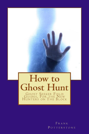 How To Ghost Hunt: Ghost Seeker Field Guides, For The New Hunters On The Block,Used