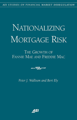 Nationalizing Mortgage Risk: The Growth Of Fannie Mae And Freddie Mac (Aei Studies On Financial Market Deregulation),Used