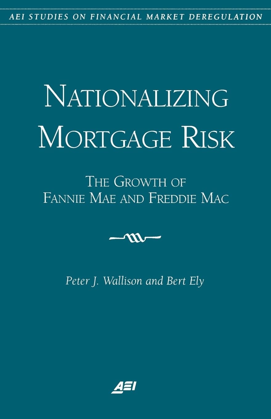 Nationalizing Mortgage Risk: The Growth Of Fannie Mae And Freddie Mac (Aei Studies On Financial Market Deregulation),Used