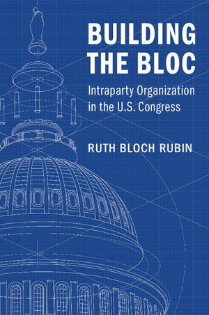 Building the Bloc: Intraparty Organization in the US Congress,Used