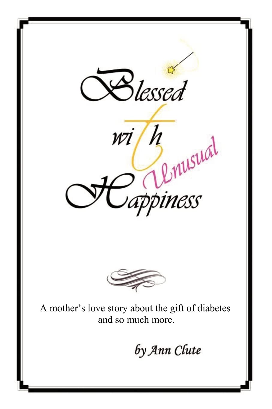 Blessed With Unusual Happiness: A Mother'S Love Story About The Gift Of Diabetes And So Much More,Used
