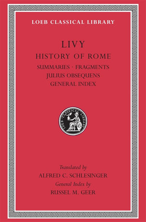 Livy: History Of Rome, Volume Xiv, Summaries. Fragments. Julius Obsequens. General Index (Loeb Classical Library No. 404),New