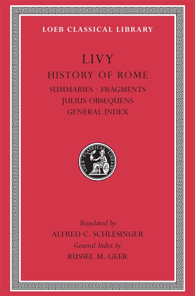 Livy: History Of Rome, Volume Xiv, Summaries. Fragments. Julius Obsequens. General Index (Loeb Classical Library No. 404),New
