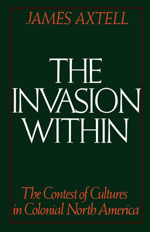 The Invasion Within: The Contest of Cultures in Colonial North America (Cultural Origins of North America),Used