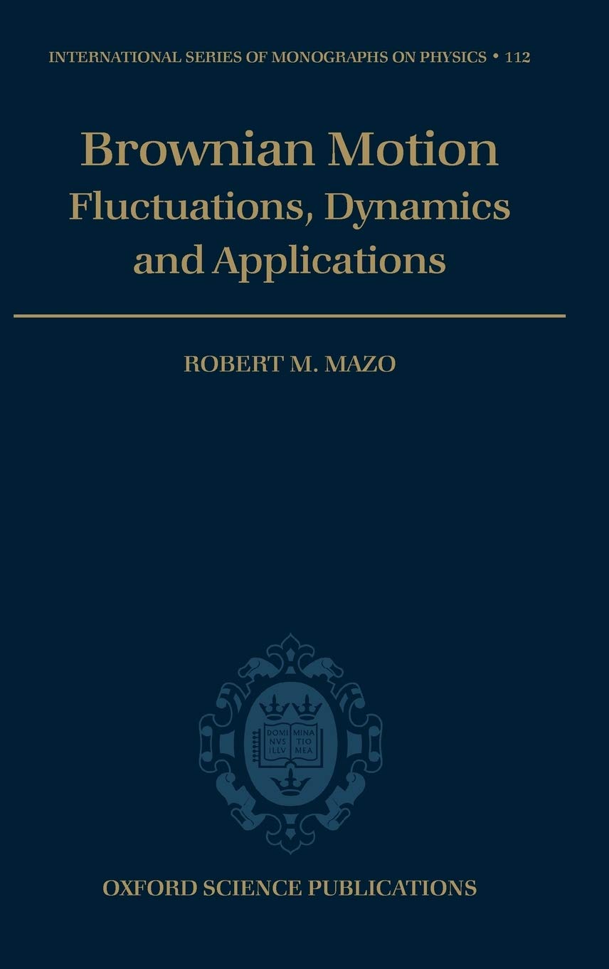 Brownian Motion: Flucuations, Dynamics, and Applications (International Series of Monographs on Physics),Used