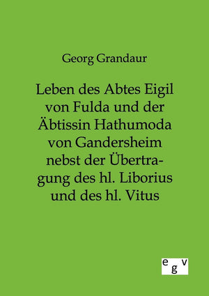 Leben des Abtes Eigil von Fulda und der btissin Hathumoda von Gandersheim nebst der bertragung des hl. Liborius und des hl. Vitu,Used