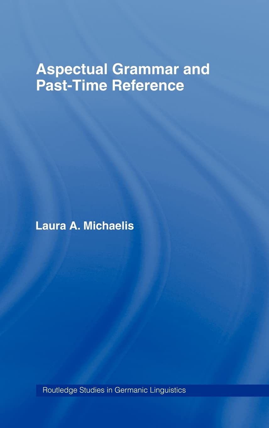 Aspectual Grammar And Past Time Reference (Routledge Studies In Germanic Linguistics)