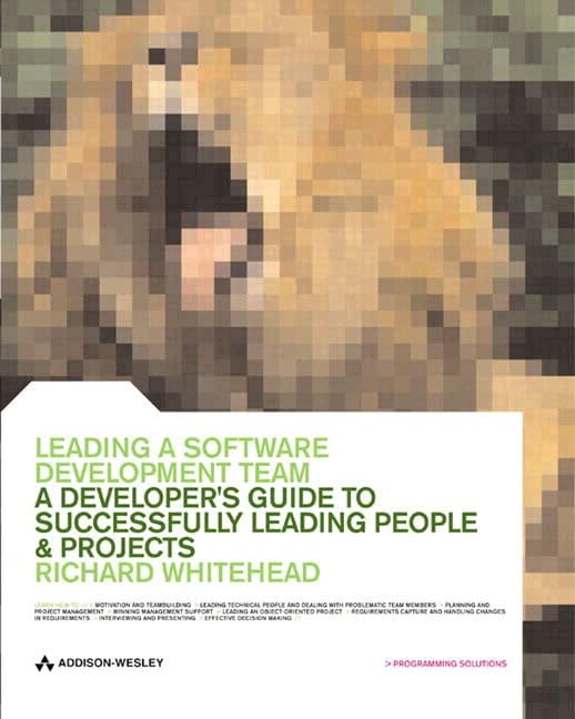 Leading a Software Development Team: A Developer's Guide to Successfully Leading People and Projects,New