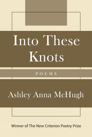Into These Knots: Winner of the New Criterion Poetry Prize,Used