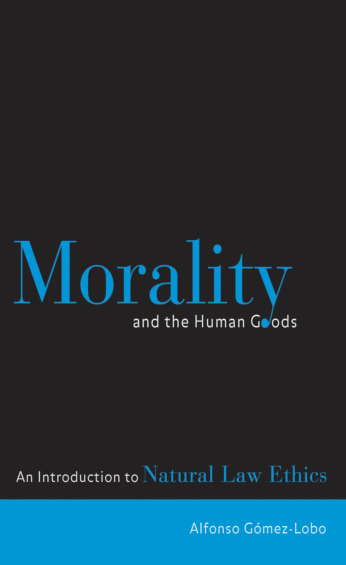 Morality and the Human Goods: An Introduction to Natural Law Ethics,Used