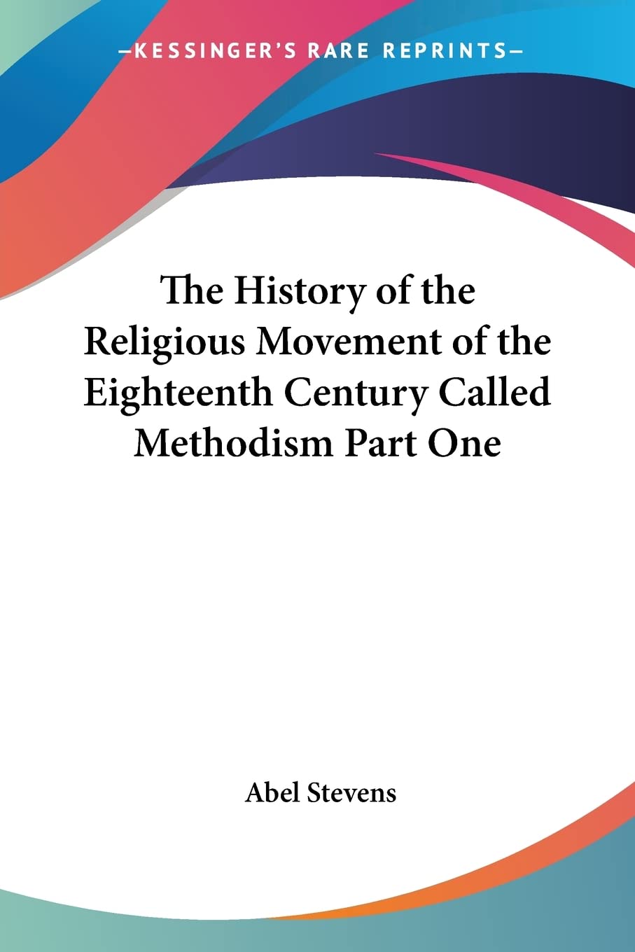 The History of the Religious Movement of the Eighteenth Century Called Methodism Part One,Used