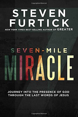 Sevenmile Miracle: Journey Into The Presence Of God Through The Last Words Of Jesus,Used