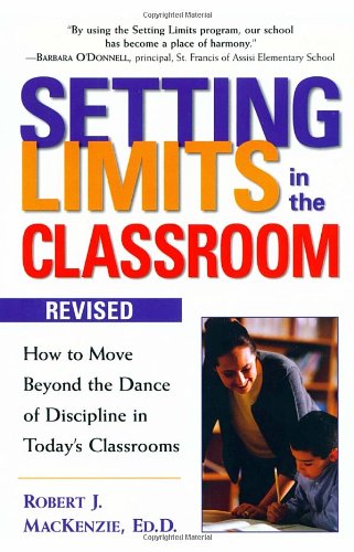 Setting Limits in the Classroom: How to Move Beyond the Dance of Discipline in Today's Classrooms,New
