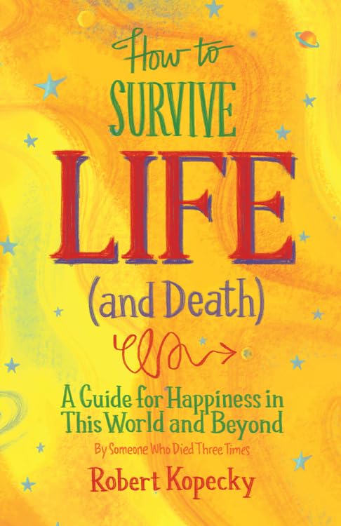 How To Survive Life (And Death): A Guide For Happiness In This World And Beyond (Nde, Near Death Experience, For Fans Of Life Af,Used
