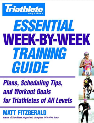 Triathlete Magazine's Essential WeekbyWeek Training Guide: Plans, Scheduling Tips, and Workout Goals for Triathletes of All Le,Used