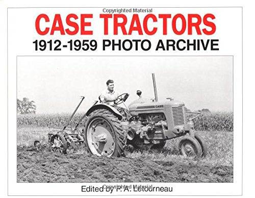 Case Tractors 1912 Through 1959: Photo Archive (Photo Archive Series),Used