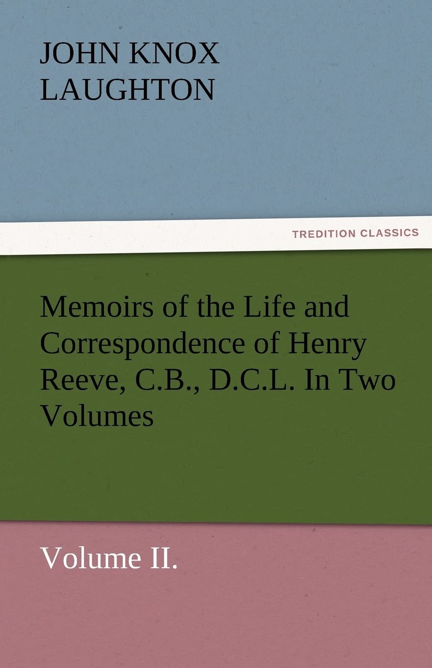Memoirs of the Life and Correspondence of Henry Reeve, C.B., D.C.L. in Two Volumes. Volume II.,Used