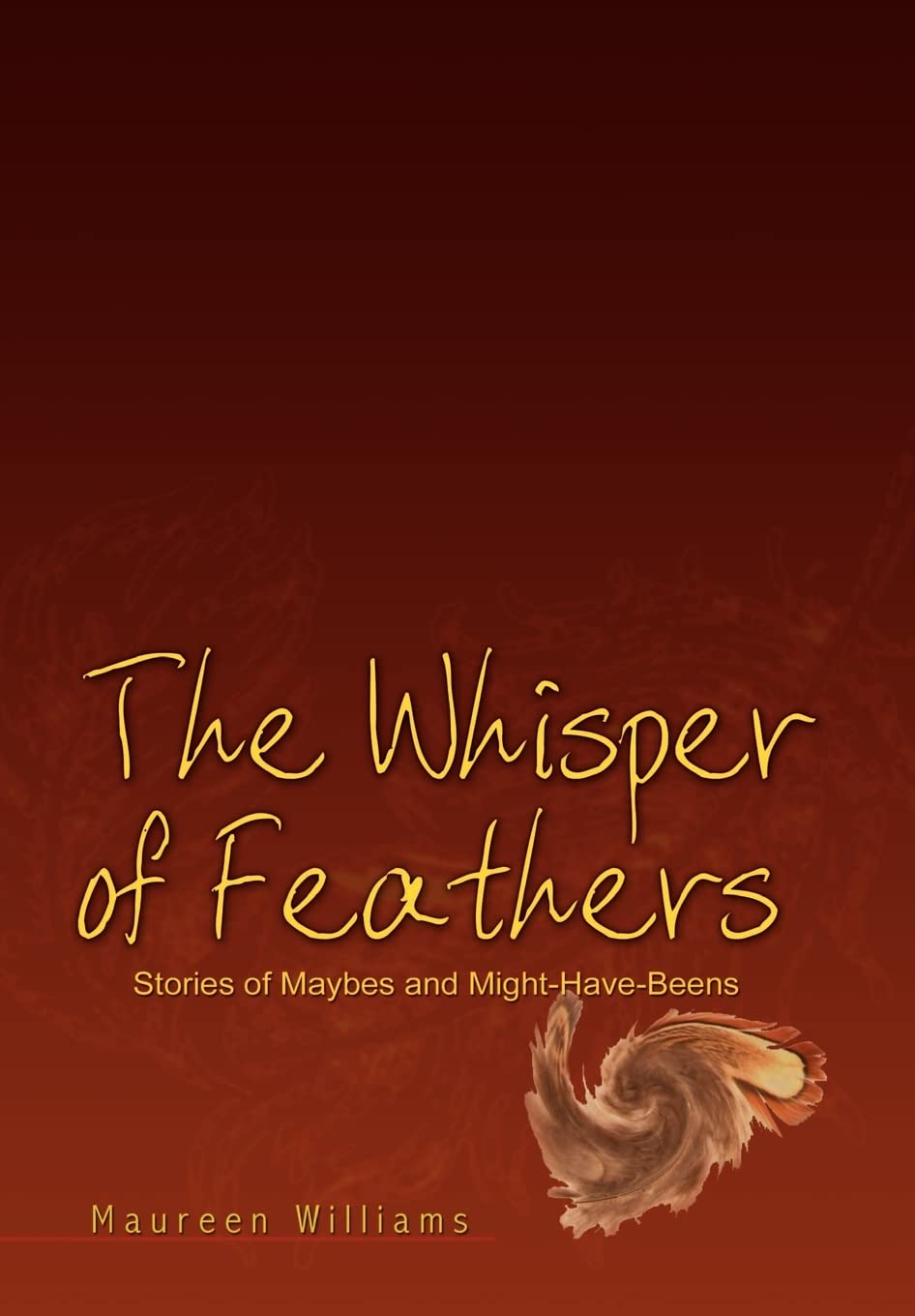 The Whisper of Feathers: Stories of Maybes and MightHaveBeens,Used